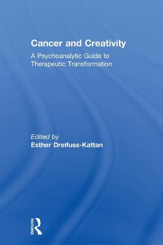 Cover image for Cancer and Creativity: A Psychoanalytic Guide to Therapeutic Transformation