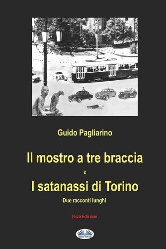 Cover image for Il mostro a tre braccia e I satanassi di Torino: Due racconti lunghi