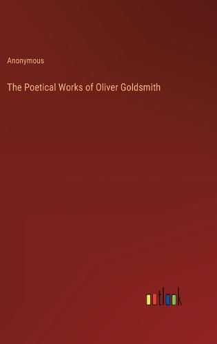 Cover image for The Poetical Works of Oliver Goldsmith