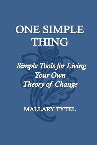 Cover image for One Simple Thing: Simple Tools for Living Your Own Theory of Change