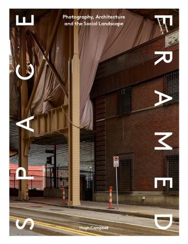 Cover image for Space Framed: Photography, Architecture and the Social Landscape