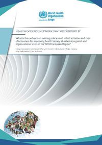 Cover image for What is the evidence on existing policies and linked activities and their effectiveness for improving health literacy at national, regional and organizational levels in the WHO European Region?