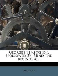 Cover image for George's Temptation. [Followed By] Mind the Beginning...