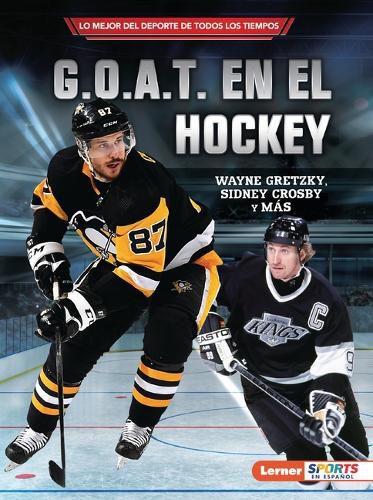Cover image for G.O.A.T. En El Hockey (Hockey's G.O.A.T.): Wayne Gretzky, Sidney Crosby Y Mas