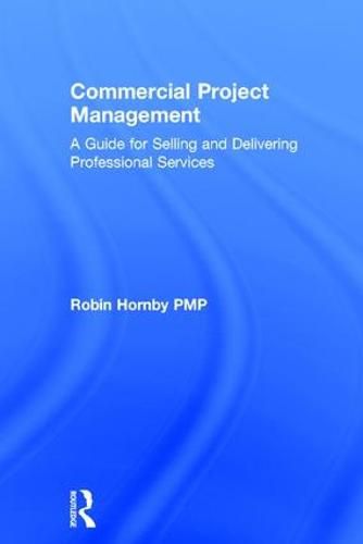 Cover image for Commercial Project Management: A Guide for Selling and Delivering Professional Services