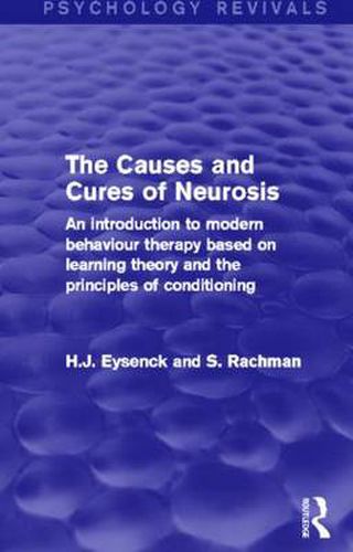 Cover image for The Causes and Cures of Neurosis: An Introduction to Modern Behaviour Therapy based on Learning Theory and the Principles of Conditioning