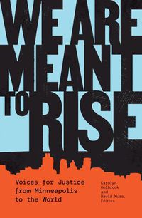 Cover image for We Are Meant to Rise: Voices for Justice from Minneapolis to the World