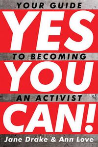 Cover image for Yes You Can!: Your Guide to Becoming an Activist