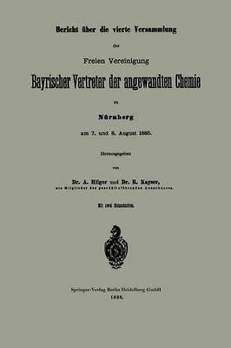 Cover image for Bericht UEber Die Vierte Versammlung Der Freien Vereinigung Bayrischer Vertreter Der Angewandten Chemie Zu Nurnberg Am 7. Und 8. August 1885