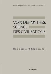 Cover image for Voix Des Mythes, Science Des Civilisations: Hommage A Philippe Walter