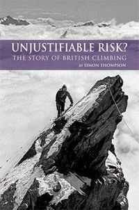 Cover image for Unjustifiable Risk?: The Story of British Climbing