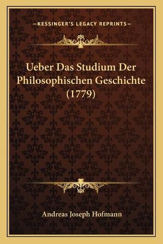 Cover image for Ueber Das Studium Der Philosophischen Geschichte (1779)