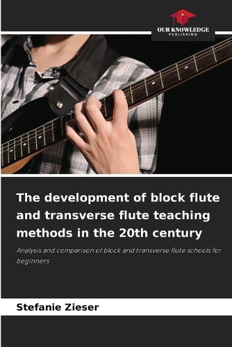 Cover image for The development of block flute and transverse flute teaching methods in the 20th century