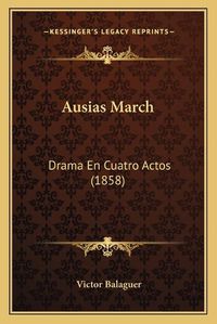 Cover image for Ausias March: Drama En Cuatro Actos (1858)