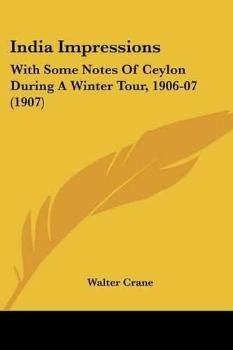 India Impressions: With Some Notes of Ceylon During a Winter Tour, 1906-07 (1907)