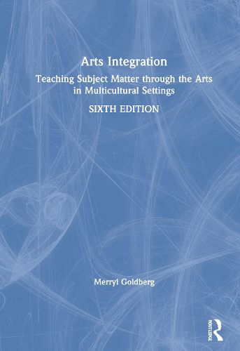 Cover image for Arts Integration: Teaching Subject Matter through the Arts in Multicultural Settings