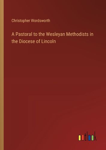 A Pastoral to the Wesleyan Methodists in the Diocese of Lincoln