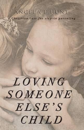 Loving Someone Else's Child: A Christian Case for Step-In Parenting