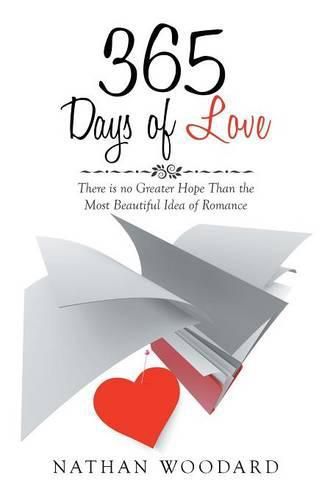 Cover image for 365 Days of Love: There is no Greater Hope Than the Most Beautiful Idea of Romance