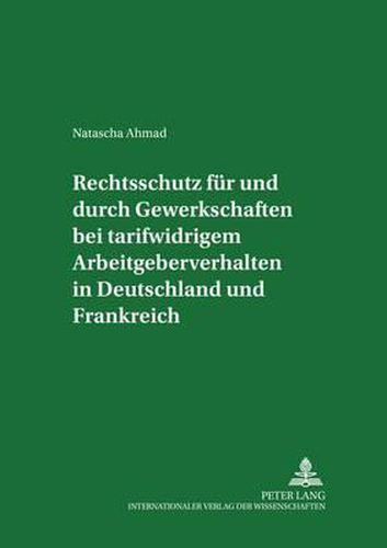 Cover image for Rechtsschutz Fuer Und Durch Gewerkschaften Bei Tarifwidrigem Arbeitgeberverhalten in Deutschland Und Frankreich