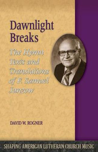 Cover image for Dawnlight Breaks: The Hymn Texts and Translations of F. Samuel Janzow