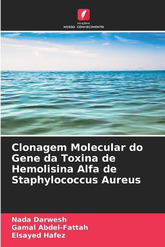 Cover image for Clonagem Molecular do Gene da Toxina de Hemolisina Alfa de Staphylococcus Aureus