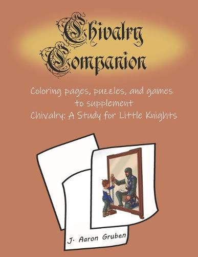 Cover image for Chivalry Companion: Activity Book to supplement Chivalry: A Study for Little Knights