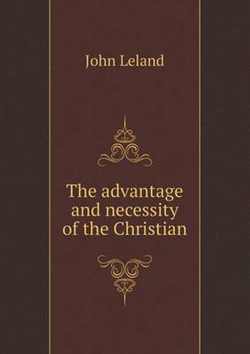 Cover image for The advantage and necessity of the Christian