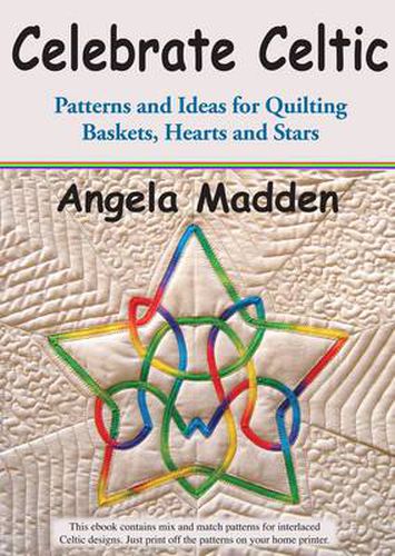 Cover image for Celebrate Celtic: Patterns and Ideas for Quilting Baskets, Hearts and Stars