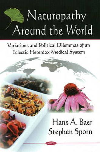 Naturopathy Around the World: Variations & Political Dilemmas of an Eclectic Heterdox Medical System