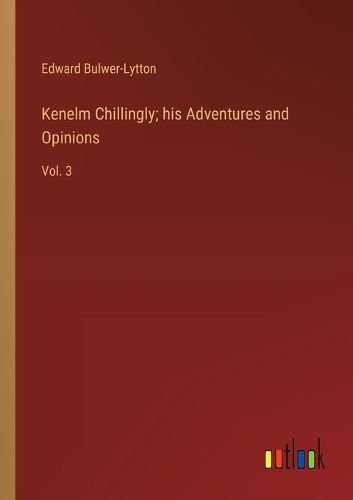 Cover image for Kenelm Chillingly; his Adventures and Opinions