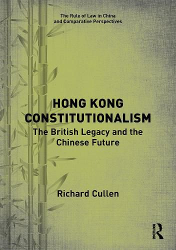 Hong Kong Constitutionalism: The British Legacy and the Chinese Future