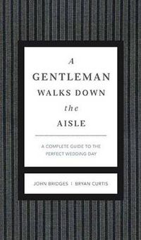 Cover image for A Gentleman Walks Down the Aisle: A Complete Guide to the Perfect Wedding Day