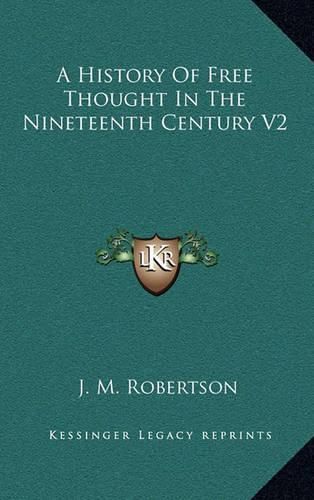 Cover image for A History of Free Thought in the Nineteenth Century V2