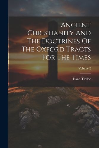 Cover image for Ancient Christianity And The Doctrines Of The Oxford Tracts For The Times; Volume 2