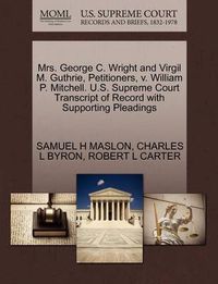 Cover image for Mrs. George C. Wright and Virgil M. Guthrie, Petitioners, V. William P. Mitchell. U.S. Supreme Court Transcript of Record with Supporting Pleadings
