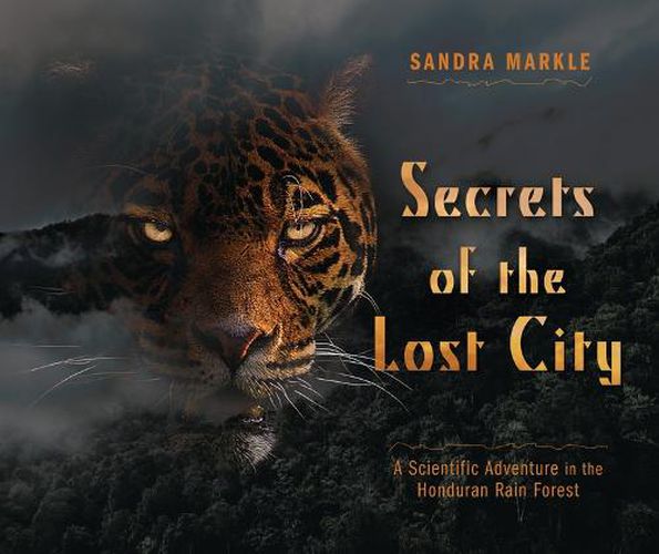 Secrets of the Lost City: A Scientific Adventure in the Honduran Rain Forest