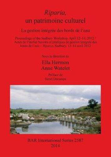 Cover image for Riparia un patrimoine culturel: La gestion integree des bords de l'eau. Proceedings of the Sudbury Workshop, April 12-14, 2012 / Actes de l'atelier Savoirs et pratiques de gestion integree des bords de l'eau - Riparia, Sudbury, 12-14 avril, 2012