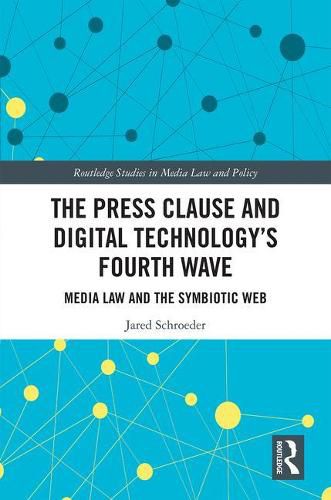 Cover image for The Press Clause and Digital Technology's Fourth Wave: Media Law and the Symbiotic Web