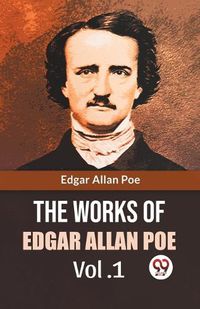 Cover image for The Works Of Edgar Allan Poe Vol. 1