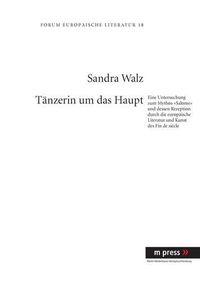 Cover image for Taenzerin Um Das Haupt: Eine Untersuchung Zum Mythos  Salome  Und Dessen Rezeption Durch Die Europaeische Literatur Und Kunst Des Fin de Siecle