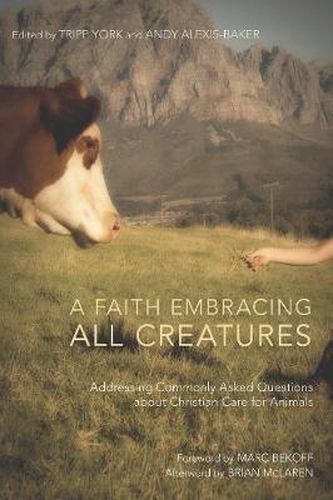 Cover image for A Faith Embracing All Creatures: Addressing Commonly Asked Questions About Christian Care for Animals