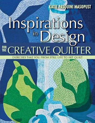 Cover image for Inspirations In Design For The Creative Quilter: Exercises Take You from Still Life to Art Quilt