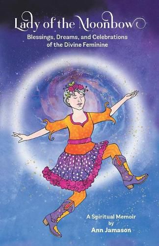 Cover image for Lady of the Moonbow: Blessings, Dreams, and Celebrations of the Divine Feminine