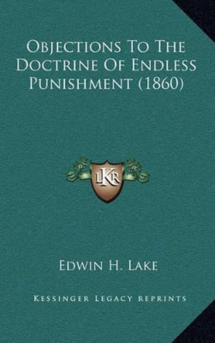 Cover image for Objections to the Doctrine of Endless Punishment (1860)