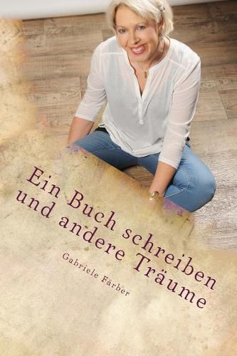 Cover image for Ein Buch schreiben und andere Traume: Eine autobiographische Erzahlung uber das Bucherschreiben - Leitfaden fur Einsteiger -