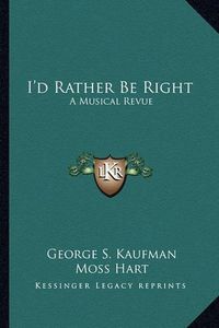 Cover image for I'd Rather Be Right: A Musical Revue