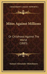 Cover image for Mites Against Millions: Or Childhood Against the World (1883)