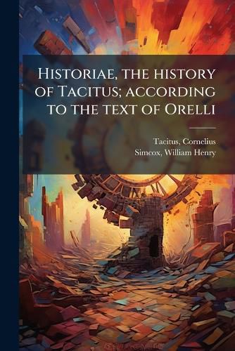 Cover image for Historiae, the History of Tacitus; According to the Text of Orelli