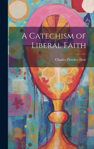 Cover image for A Catechism of Liberal Faith